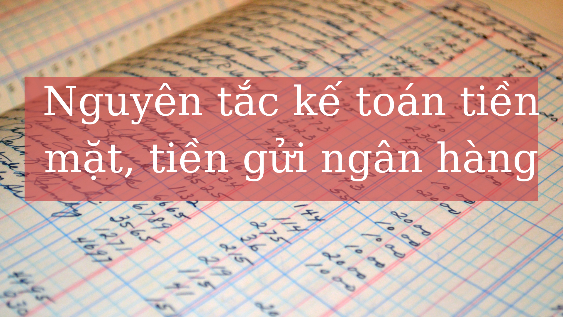 Nguyên tắc kế toán tiền mặt, tiền gửi ngân hàng